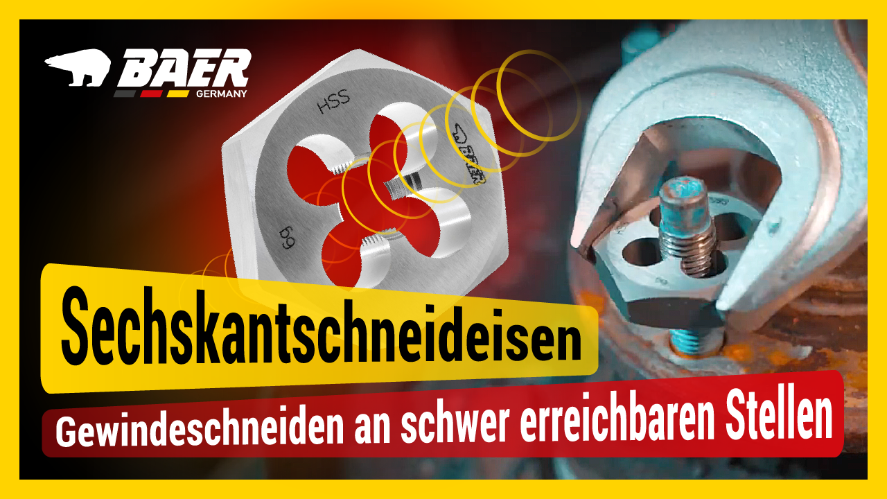 BAER® Sechskantschneideisen | Gewindeschneiden an schwer erreichbaren Stellen